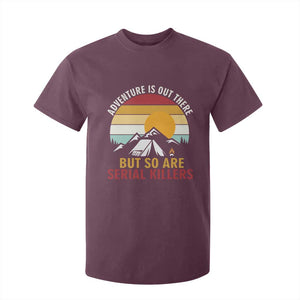 Adventure is Out There But So Are Serial Killers T Shirt For Kid Funny Camping Nature Lover Gift