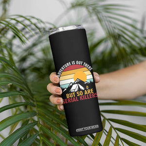Adventure is Out There But So Are Serial Killers Skinny Tumbler Funny Camping Nature Lover Gift