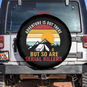 Adventure is Out There But So Are Serial Killers Spare Tire Cover Funny Camping Nature Lover Gift