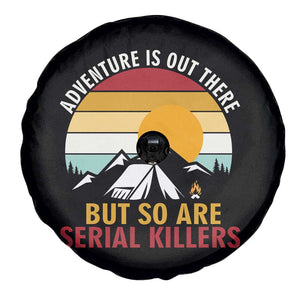 Adventure is Out There But So Are Serial Killers Spare Tire Cover Funny Camping Nature Lover Gift