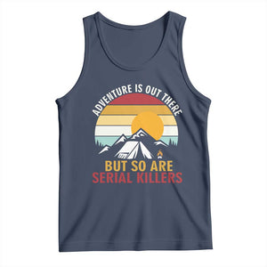 Adventure is Out There But So Are Serial Killers Tank Top Funny Camping Nature Lover Gift