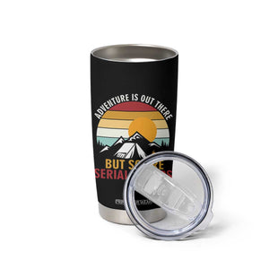 Adventure is Out There But So Are Serial Killers Tumbler Cup Funny Camping Nature Lover Gift