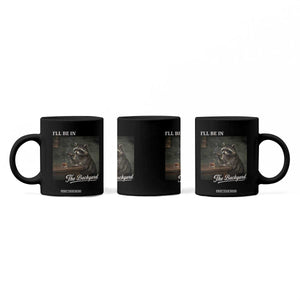 I'll Be in the Backyard Coffee Mug Funny Whiskey Cigar Raccoon Dad Meme