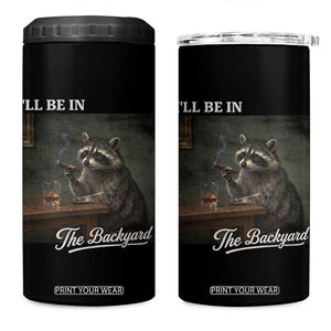 I'll Be in the Backyard 4 in 1 Can Cooler Tumbler Funny Whiskey Cigar Raccoon Dad Meme