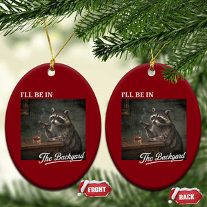 I'll Be in the Backyard Ceramic Ornament Funny Whiskey Cigar Raccoon Dad Meme
