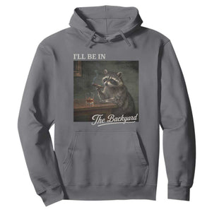 I'll Be in the Backyard Hoodie Funny Whiskey Cigar Raccoon Dad Meme