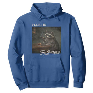 I'll Be in the Backyard Hoodie Funny Whiskey Cigar Raccoon Dad Meme