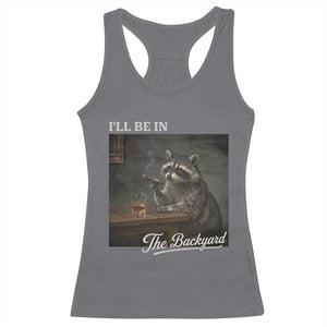 I'll Be in the Backyard Racerback Tank Top Funny Whiskey Cigar Raccoon Dad Meme