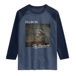 I'll Be in the Backyard Raglan Shirt Funny Whiskey Cigar Raccoon Dad Meme