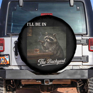 I'll Be in the Backyard Spare Tire Cover Funny Whiskey Cigar Raccoon Dad Meme