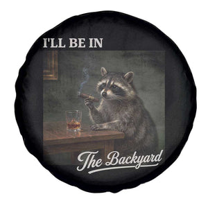 I'll Be in the Backyard Spare Tire Cover Funny Whiskey Cigar Raccoon Dad Meme