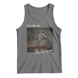 I'll Be in the Backyard Tank Top Funny Whiskey Cigar Raccoon Dad Meme