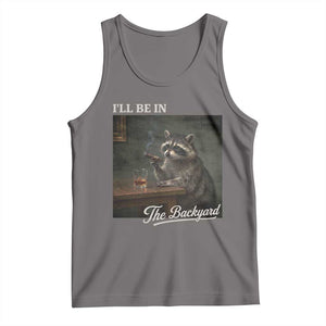 I'll Be in the Backyard Tank Top Funny Whiskey Cigar Raccoon Dad Meme