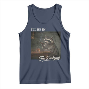 I'll Be in the Backyard Tank Top Funny Whiskey Cigar Raccoon Dad Meme