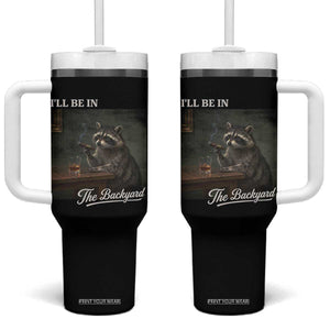 I'll Be in the Backyard Tumbler With Handle Funny Whiskey Cigar Raccoon Dad Meme