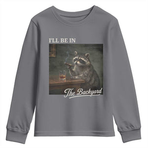I'll Be in the Backyard Youth Sweatshirt Funny Whiskey Cigar Raccoon Dad Meme