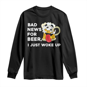 Funny Beer Drinking Long Sleeve Shirt Bad News for Beer I Just Woke Up TS14 Black Print Your Wear