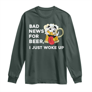 Funny Beer Drinking Long Sleeve Shirt Bad News for Beer I Just Woke Up TS14 Dark Forest Green Print Your Wear