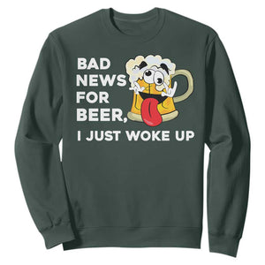 Funny Beer Drinking Sweatshirt Bad News for Beer I Just Woke Up TS14 Dark Forest Green Print Your Wear