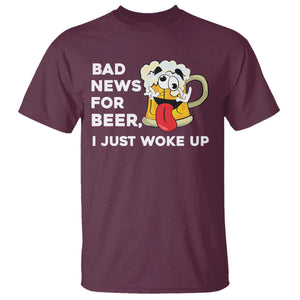 Funny Beer Drinking T Shirt Bad News for Beer I Just Woke Up TS14 Maroon Print Your Wear