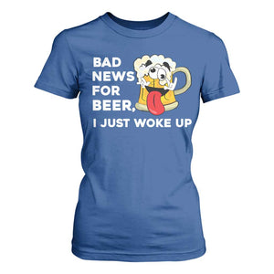 Funny Beer Drinking T Shirt For Women Bad News for Beer I Just Woke Up TS14 Royal Blue Print Your Wear