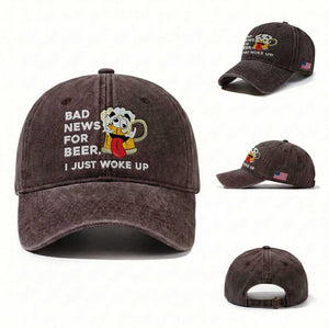 Funny Beer Drinking Washed Cotton Baseball Cap Bad News for Beer I Just Woke Up TS14 Washed Cap Universal Fit Dark Brown Print Your Wear