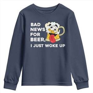 Funny Beer Drinking Youth Sweatshirt Bad News for Beer I Just Woke Up TS14 Navy Print Your Wear