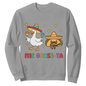 Me Goose Ta Mexican Sweatshirt Funny Spanish Taco Mexican Food Meme TS14 Sport Gray Print Your Wear
