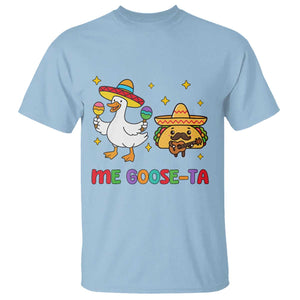 Me Goose Ta Mexican T Shirt Funny Spanish Taco Mexican Food Meme TS14 Light Blue Print Your Wear