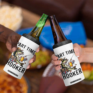 Part Time Hooker 4 in 1 Can Cooler Tumbler Funny Bass Fishing Beer Joke TS14 Print Your Wear