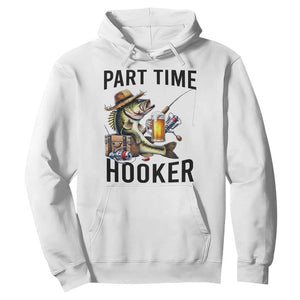 Part Time Hooker Hoodie Funny Bass Fishing Beer Joke TS14 White Print Your Wear