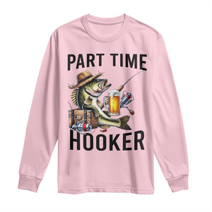 Part Time Hooker Long Sleeve Shirt Funny Bass Fishing Beer Joke TS14 Light Pink Print Your Wear