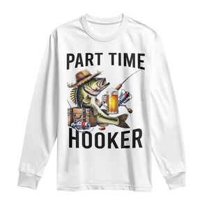 Part Time Hooker Long Sleeve Shirt Funny Bass Fishing Beer Joke TS14 White Print Your Wear