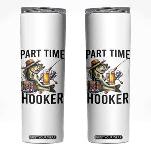 Part Time Hooker Skinny Tumbler Funny Bass Fishing Beer Joke TS14 White Print Your Wear