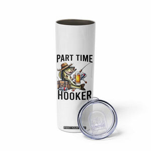 Part Time Hooker Skinny Tumbler Funny Bass Fishing Beer Joke TS14 Print Your Wear