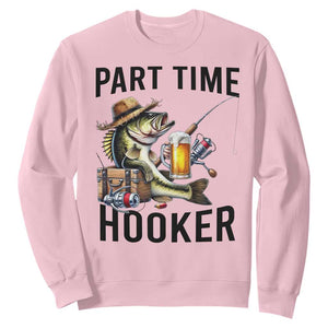 Part Time Hooker Sweatshirt Funny Bass Fishing Beer Joke TS14 Light Pink Print Your Wear