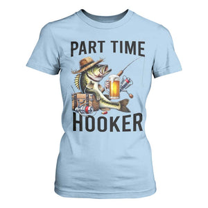 Part Time Hooker T Shirt For Women Funny Bass Fishing Beer Joke TS14 Light Blue Print Your Wear