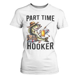 Part Time Hooker T Shirt For Women Funny Bass Fishing Beer Joke TS14 White Print Your Wear