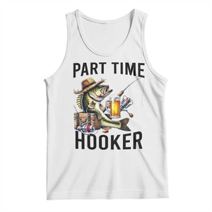 Part Time Hooker Tank Top Funny Bass Fishing Beer Joke TS14 White Print Your Wear