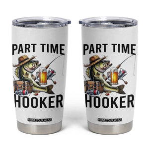 Part Time Hooker Tumbler Cup Funny Bass Fishing Beer Joke TS14 White Print Your Wear