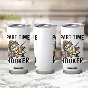 Part Time Hooker Tumbler Cup Funny Bass Fishing Beer Joke TS14 Print Your Wear