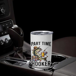 Part Time Hooker Tumbler Cup Funny Bass Fishing Beer Joke TS14 Print Your Wear