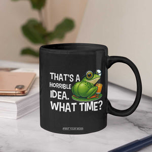 Thats A Horrible Idea What Time Coffee Mug Funny Frog Joke Meme TS14 Print Your Wear