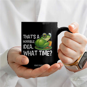 Thats A Horrible Idea What Time Coffee Mug Funny Frog Joke Meme TS14 Print Your Wear