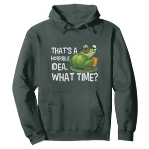 Thats A Horrible Idea What Time Hoodie Funny Frog Joke Meme TS14 Dark Forest Green Print Your Wear