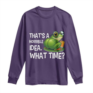 Thats A Horrible Idea What Time Long Sleeve Shirt Funny Frog Joke Meme TS14 Purple Print Your Wear