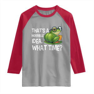 Thats A Horrible Idea What Time Raglan Shirt Funny Frog Joke Meme TS14 Sport Gray Red Print Your Wear