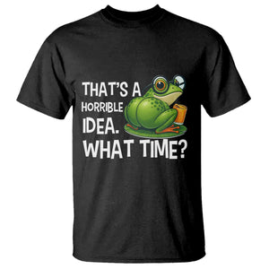 Thats A Horrible Idea What Time T Shirt Funny Frog Joke Meme TS14 Black Print Your Wear
