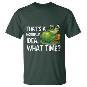 Thats A Horrible Idea What Time T Shirt Funny Frog Joke Meme TS14 Dark Forest Green Print Your Wear