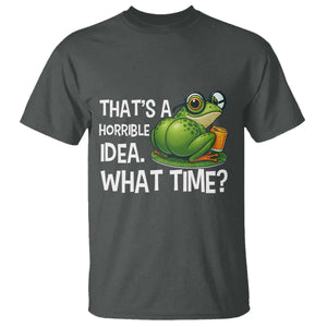Thats A Horrible Idea What Time T Shirt Funny Frog Joke Meme TS14 Dark Heather Print Your Wear